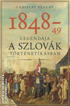 Ladislav Szalay - 1848-49 legendja a szlovk trtnetrsban