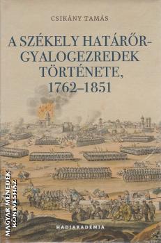 Csikny Tams - A szkely hatrr-gyalogezredek trtnete 1762-1851