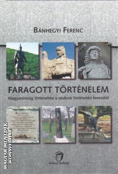 Bnhegyi Ferenc - Faragott trtnelem