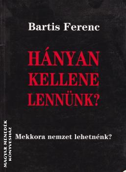 Bartis Ferenc - Hnyan kellene lennnk?