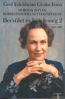 Grf Edelsheim Gyulai Ilona - Becslet s ktelessg 2 rsz 1945-1998