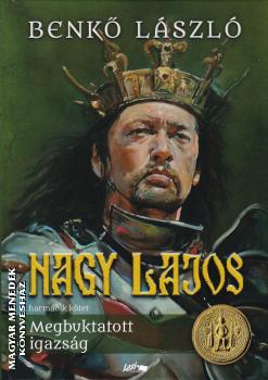 Benk Lszl - Nagy Lajos III. - Megbuktatott igazsg
