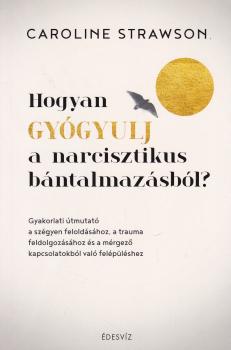 Caroline Strawson - Hogyan gygyulj a narcisztikus bntalmazsbl?