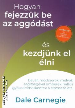 Dale Carnegie - Hogyan fejezzk be az aggdst s kezdjnk el lni