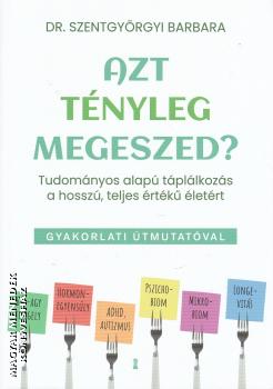 Dr. Szentgyrgyi Barbara - Azt tnyleg megeszed?