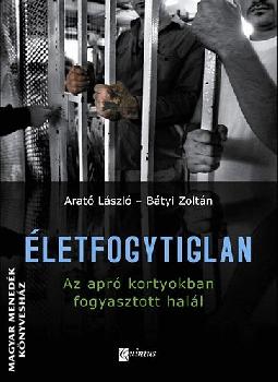 Arat Lszl Btyi Zoltn - letfogytiglan