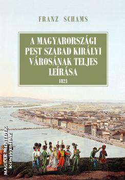 Franz Schams - A magyarorszgi Pest szabad kirlyi vrosnak teljes lersa