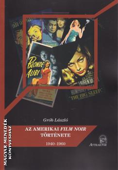 Grb Lszl - Az amerikai film noir trtnete 1940-1960
