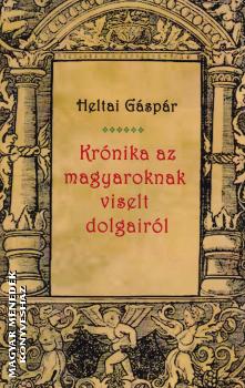 Heltai Gspr - Krnika a magyaroknak viselt dolgairl