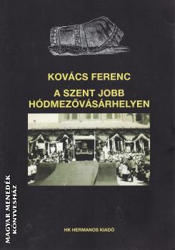 Kovcs Ferenc - A Szent Jobb Hdmezvsrhelyen