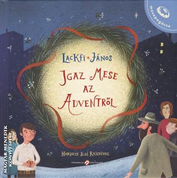 Lackfi Jnos - Igaz mese az Adventrl