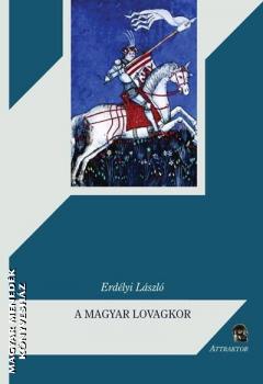 Erdlyi Lszl - Magyar lovagkor