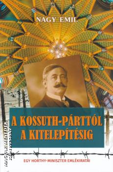Nagy Emil - A Kossuth-prttl a kiteleptsig