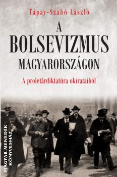 Tpay-Szab Lszl - A bolsevizmus Magyarorszgon