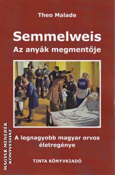 Theo Malade - Semmelweis - Az anyk megmentje