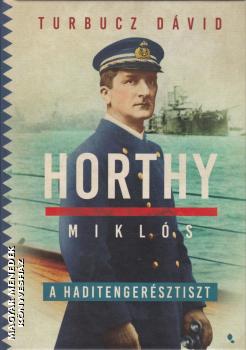 Turbucz Dvid - Horthy Mikls, a haditengersztiszt