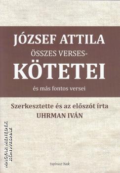 Szerkesztette: Uhrman Ivn - Jzsef Attila sszes versesktetei