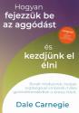 Dale Carnegie - Hogyan fejezzk be az aggdst s kezdjnk el lni