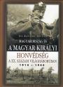 Dr. Ravasz Istvn - Magyarorszg s a Magyar Kirlyi Honvdsg a XX. szzadi vilghborban 1914-1945 ANTIKVR
