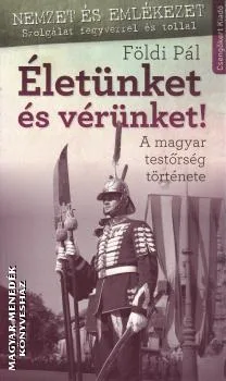Életünket és vérünket!