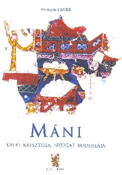 MANI Gyöngyhimnuszok Kelet krisztusa Nyugat Buddhája