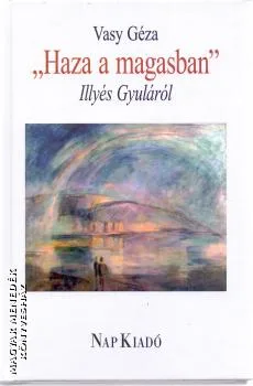 Haza a magasban - Illyés Gyuláról