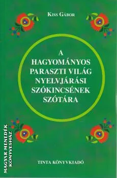 A hagyományos paraszti világ nyelvjárási szókincsének szótára