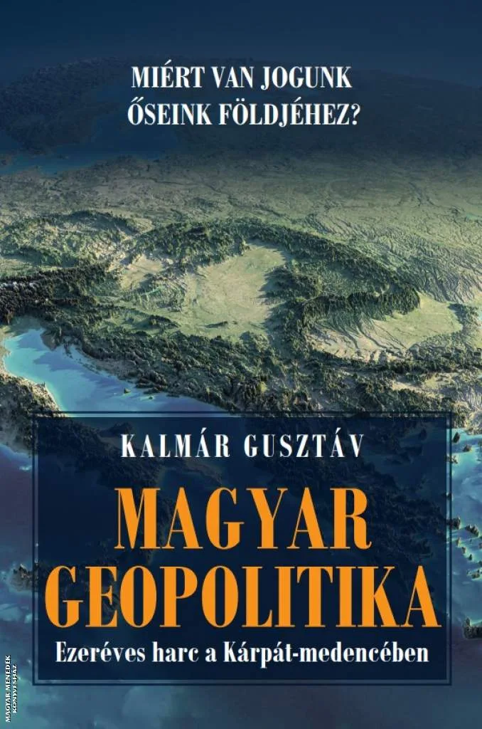 Magyar geopolitika - Ezeréves harc a Kárpát-medencében