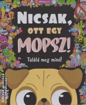 Nicsak, ott egy mopsz!