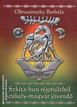Szkíta-hun régmúltból székely-magyar jövendő