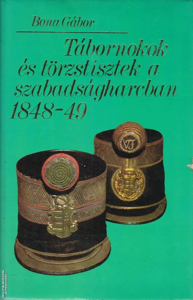 Tábornokok és törzstisztek a szabadságharcban 1848-49 ANTIKVÁR