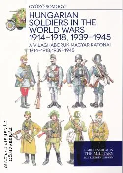 A világháborúk magyar katonái 1914-1918, 1939-1945