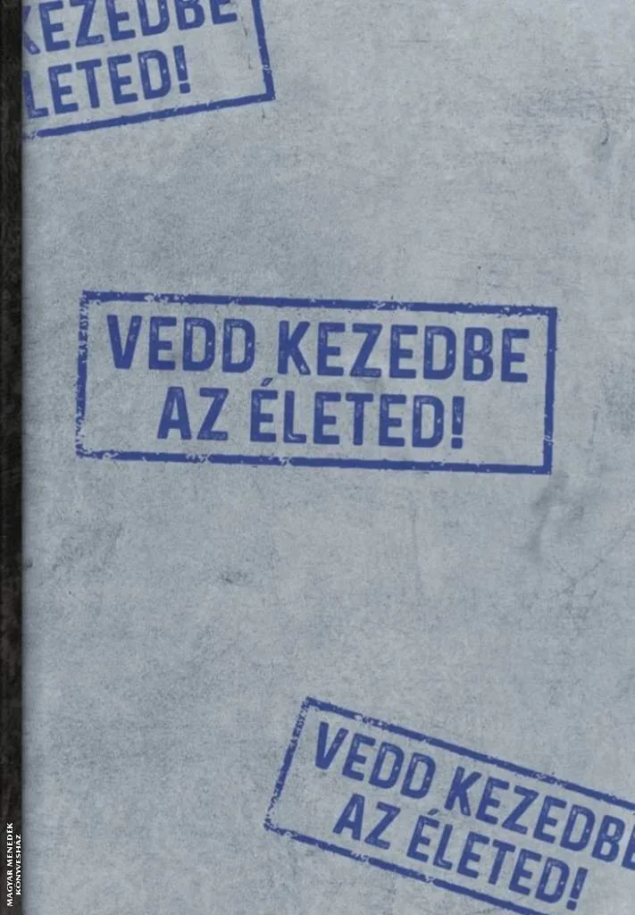 Vedd kezedbe az életed!