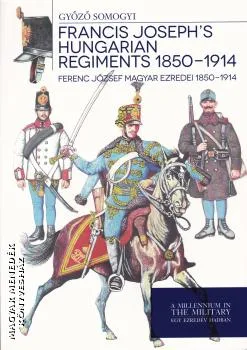 Ferenc József magyar ezredei 1850-1914