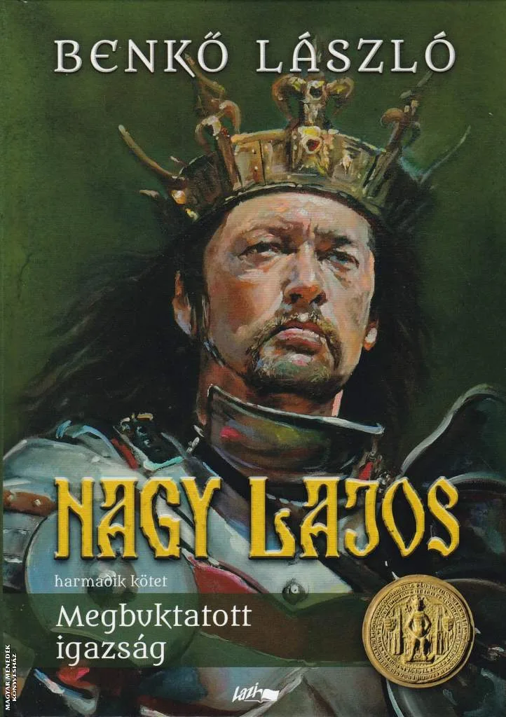 Nagy Lajos III. - Megbuktatott igazság