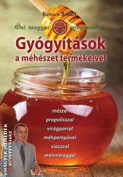 Gyógyítások a méhészet termékeivel - Ősi magyar gyógymódok