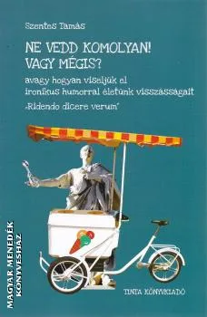 Ne vedd komolyan! Vagy mégis?
