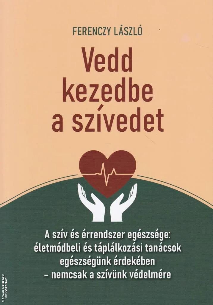 Vedd kezedbe a szívedet