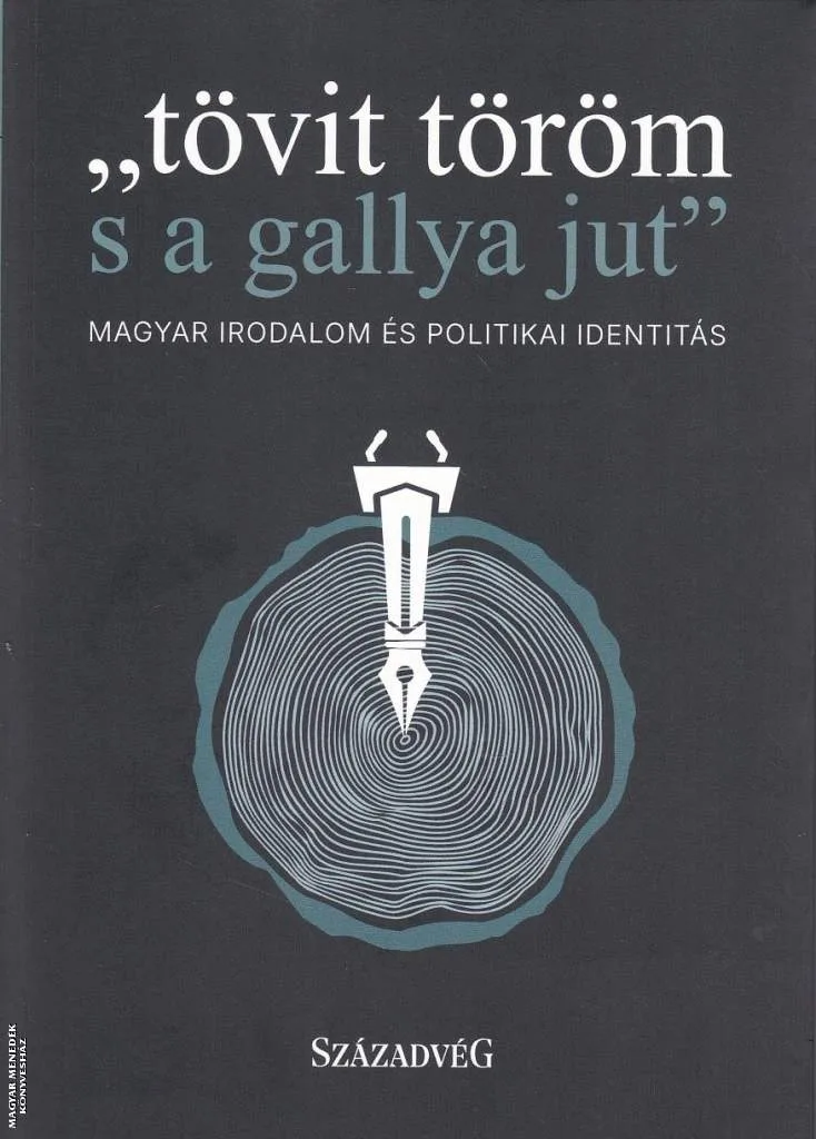 ...tövit töröm s a gallya jut... - Magyar irodalom és politikai identitás