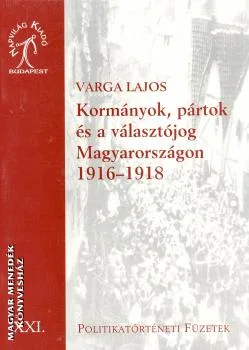 Kormányok, pártok és a választójog Magyarországon 1916-1918