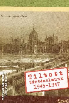 Tiltott történelmünk 1945-1947
