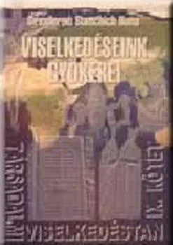 Társadalmi viselkedéstan IX.kötet  Viselkedéseink gyökerei     A totemizmustól a globalizmusig