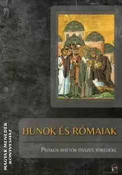 Hunok és Rómaiak - Priskos Rhétor összes töredéke