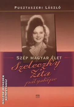 Szép magyar élet - Szeleczky Zita pályaképe - ANTIKVÁR