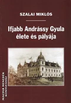 Ifjabb Andrássy Gyula élete és pályája