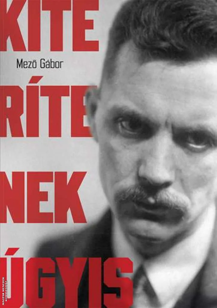 Kiterítenek úgyis - József Attila és a mozgalmárok