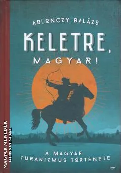 Keletre, magyar!