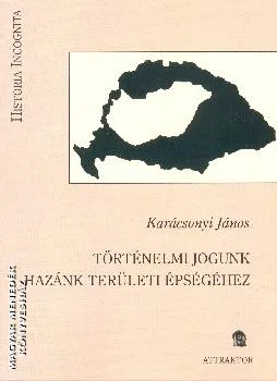 Történelmi jogunk hazánk területi épségéhez