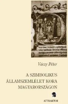 A szimbolikus államszemlélet kora Magyarországon
