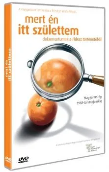 Mert én itt születtem A FIDESZ FILM